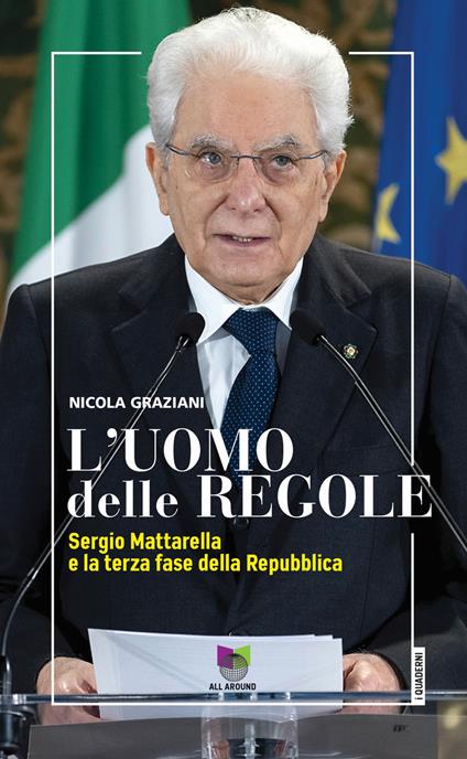 L' uomo delle regole. Sergio Mattarella e la terza fase della Repubblica - Nicola Graziani - copertina