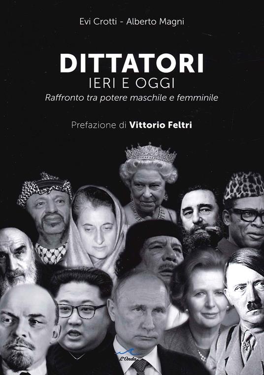 Dittatori ieri e oggi. Raffronto tra potere maschile e femminile - Evi Crotti,Alberto Magni - copertina