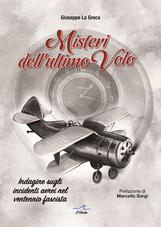 Misteri dell'ultimo volo. Indagine sugli incidenti aerei del ventennio fascista - Giuseppe La Greca - copertina
