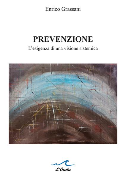 Prevenzione. L’esigenza di una visione sistemica - Enrico Grassani - copertina