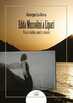 Edda Mussolini a Lipari. Vita al confino, amori e rancori