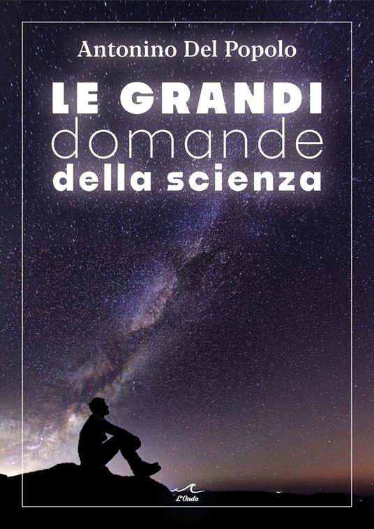 Le grandi domande della scienza - Antonino Del Popolo - copertina