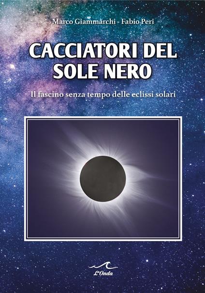 Cacciatori del sole nero - Marco Giammarchi,Fabio Peri - copertina