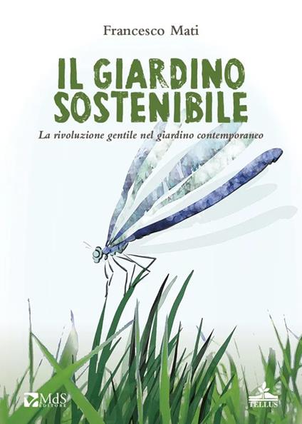 Il giardino sostenibile. La rivoluzione gentile nel giardino contemporaneo - Francesco Mati - copertina