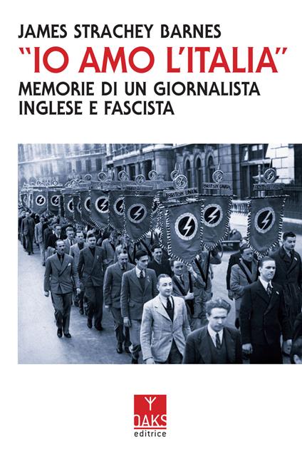 «Io amo l'Italia». Memorie di un giornalista inglese e fascista - James Strachey Barnes - copertina