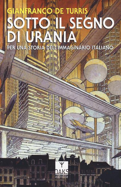 Sotto il segno di Urania. Per una storia dell'immaginario italiano - Gianfranco De Turris - copertina