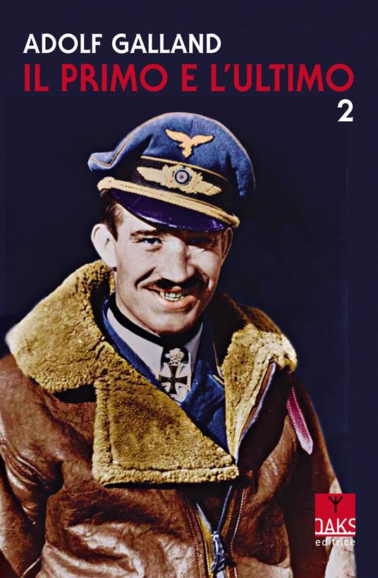 Il primo e l'ultimo. Vol. 2 - Adolf Galland - copertina