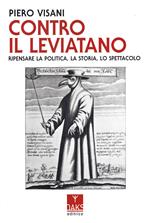 Contro il Leviatano. Ripensare la politica, la storia, lo spettacolo