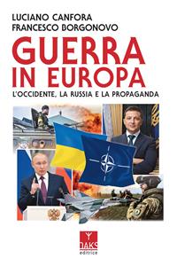 Libro Guerra in Europa. L'Occidente, la Russia e la propaganda Luciano Canfora Francesco Borgonovo