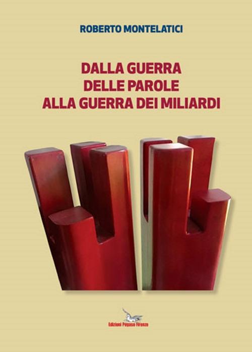 Dalla guerra delle parole alla guerra dei miliardi - Roberto Montelatici - copertina