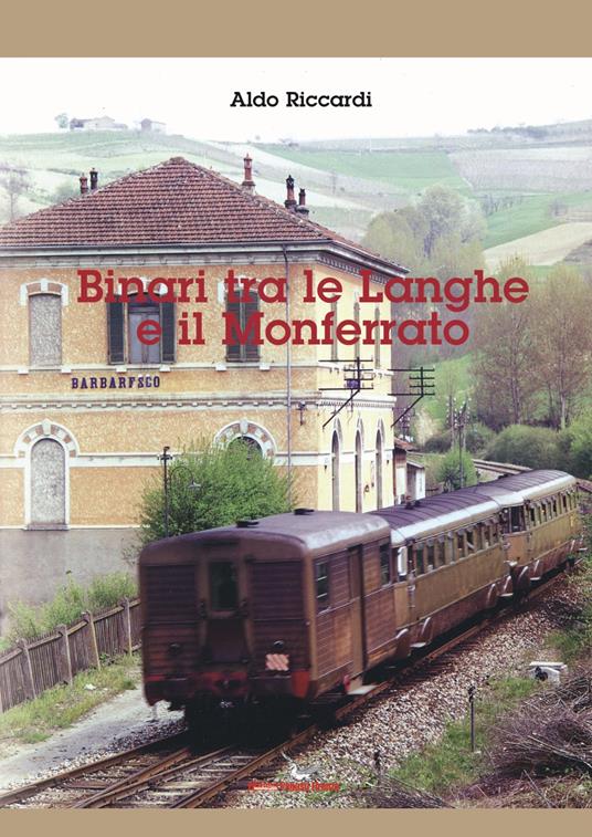 Binari tra le Langhe e il Monferrato. Ediz. illustrata. Con QR-code - Aldo Riccardi - copertina