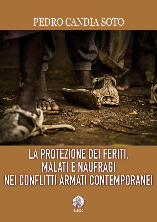 La protezione dei feriti, malati e naufragi nei conflitti armati contemporanei - Pedro Candia Soto - copertina