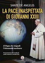 La pace inaspettata di Giovanni XXIII. Il papa che impedì l'olocausto nucleare