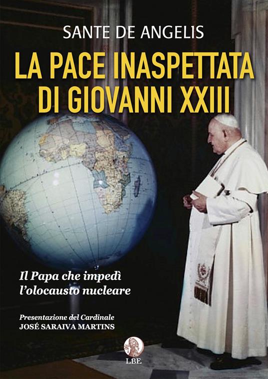 La pace inaspettata di Giovanni XXIII. Il papa che impedì l'olocausto nucleare - Sante De Angelis - copertina