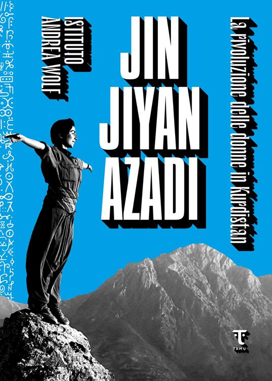 Jin Jiyan Azadi. La rivoluzione delle donne in Kurdistan - Istituto Andrea Wolf - ebook
