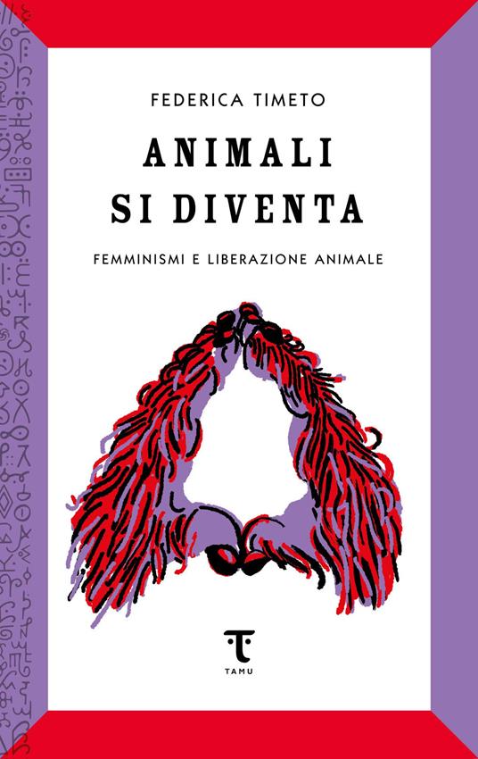 Animali si diventa. Femminismi e liberazione animale - Federica Timeto - copertina