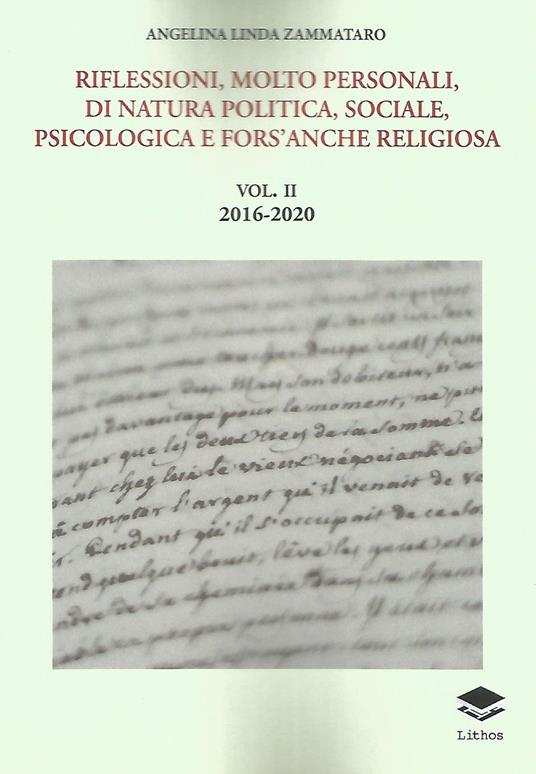 Riflessioni, molto personali, di natura politica, sociale, psicologica e fors'anche religiosa. Vol. 2: 2016-2020. - Angelina Linda Zammataro - copertina