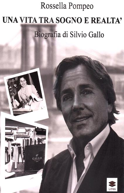 Una vita tra sogno e realtà. Biografia di Silvio Gallo - Rossella Pompeo - copertina
