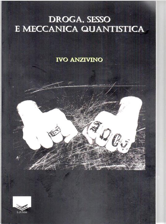 Droga, sesso e meccanica quantistica - Ivo Anzivino - copertina