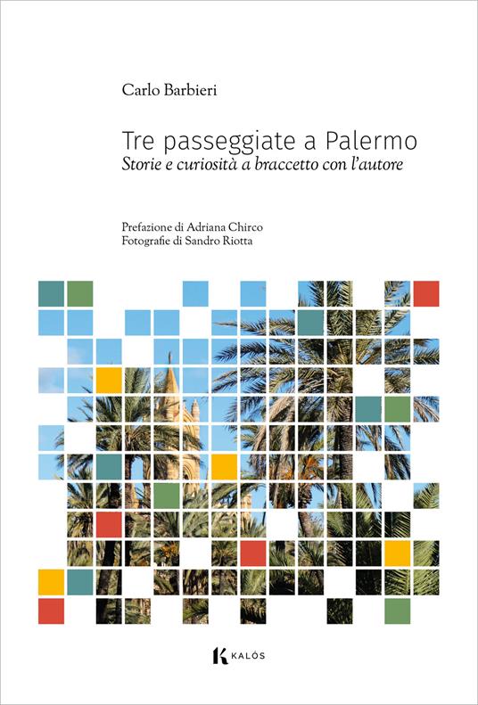Tre passeggiate a Palermo. Storie e curiosità a braccetto con l'autore - Carlo Barbieri - copertina