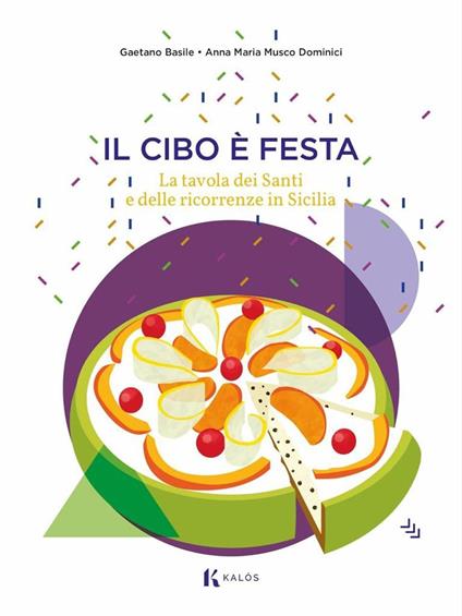 Il cibo è festa. La tavola dei santi e delle ricorrenze in Sicilia - Gaetano Basile,Anna M. Musco Dominici - copertina