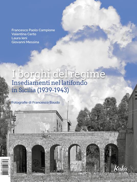 I borghi del regime. Insediamenti nel latifondo in Sicilia (1939-1943) - Francesco Paolo Campione,Valentina Certo,Laura Ieni - copertina