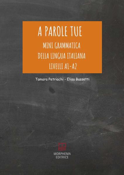 A parole tue. Mini grammatica della lingua italiana A1-A2. L'Italiano si impara giocando - Tamara Petriachi,Elisa Bassetti - copertina