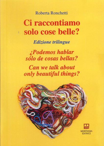 Ci raccontiamo solo cose belle?-¿Podemos hablar sólo de cosas bellas?-Can we talk about only beautiful things? Ediz. bilingue - Roberta Ronchetti - copertina
