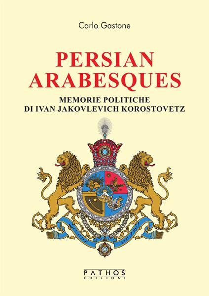 Persian arabesques. Memorie politiche di Ivan Jakovlevich Korostovetz - Carlo Gastone - copertina