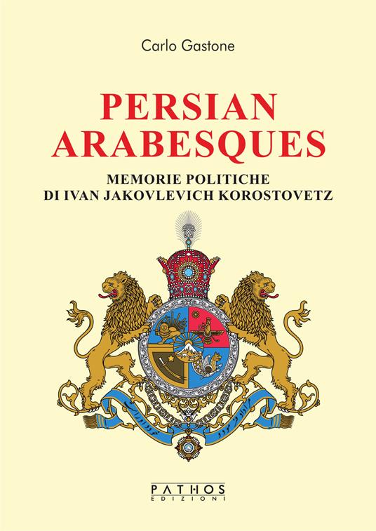 Persian arabesques. Memorie politiche di Ivan Jakovlevich Korostovetz - Carlo Gastone - copertina