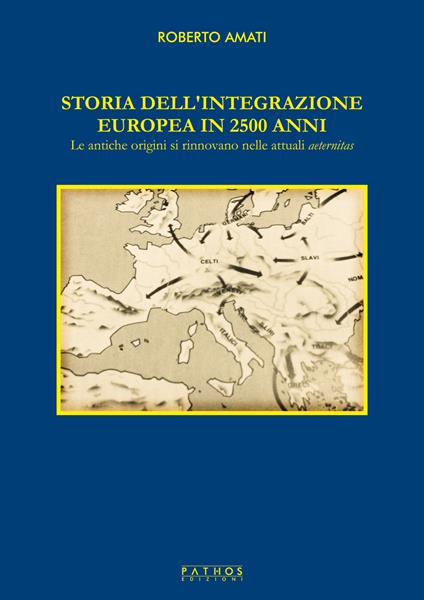 Storia dell'integrazione europea in 2500 anni. Le antiche origini si rinnovano nelle attuali aeternitas - Roberto Amati - copertina