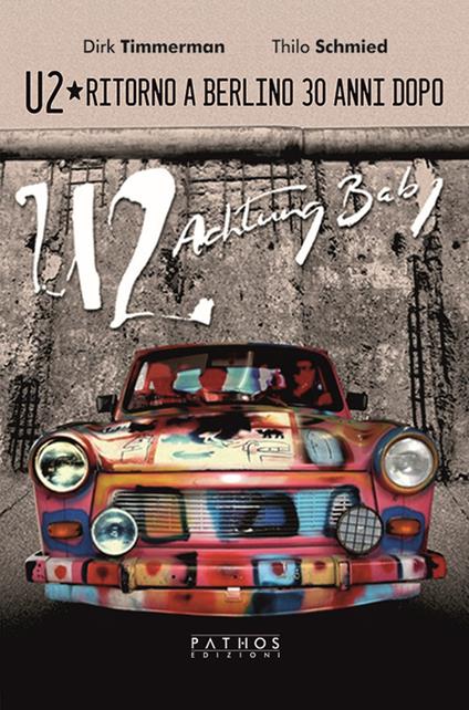 U2. Ritorno a Berlino 30 anni dopo - Dirk Timmerman,Thilo Schmied - copertina