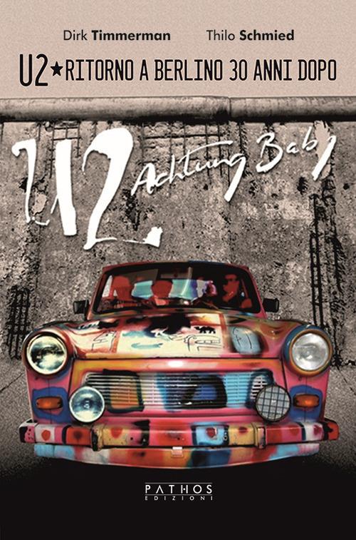 U2. Ritorno a Berlino 30 anni dopo - Dirk Timmerman,Thilo Schmied - copertina