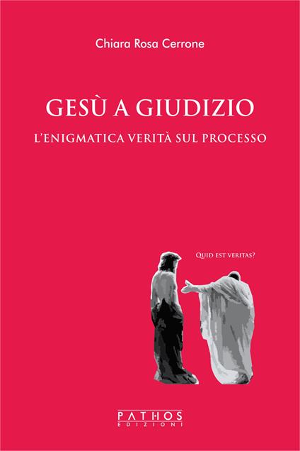 Gesù a giudizio. L'enigmatica verità sul processo - Chiara Rosa Cerrone - copertina