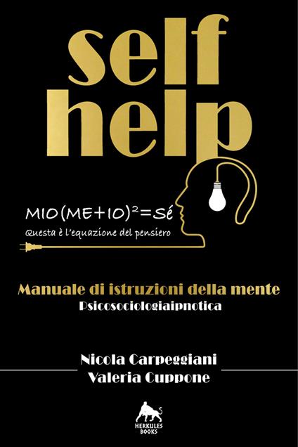 Self help. Manuale di istruzioni della mente. Ediz. integrale - Nicola Carpeggiani,Valeria Cuppone - copertina