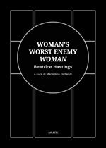 Woman's worst enemy: woman. Ediz. italiana e inglese