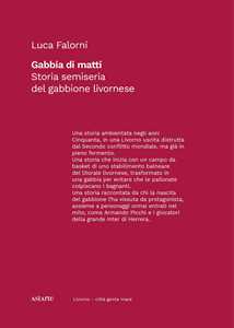 Gabbia di matti. Storia semiseria del gabbione livornese