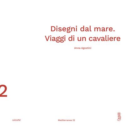 Disegni dal mare. Viaggi di un cavaliere - Anna Agostini - copertina