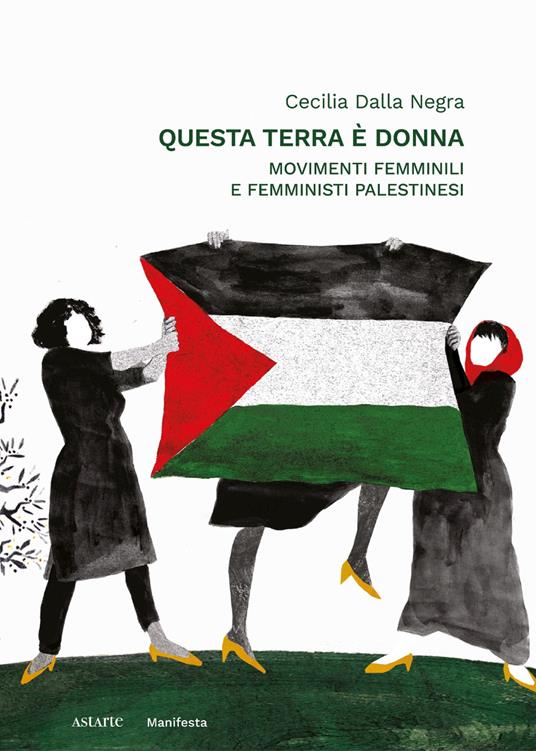 Questa terra è donna. Movimenti femminili e femministi palestinesi - Cecilia Dalla Negra - copertina