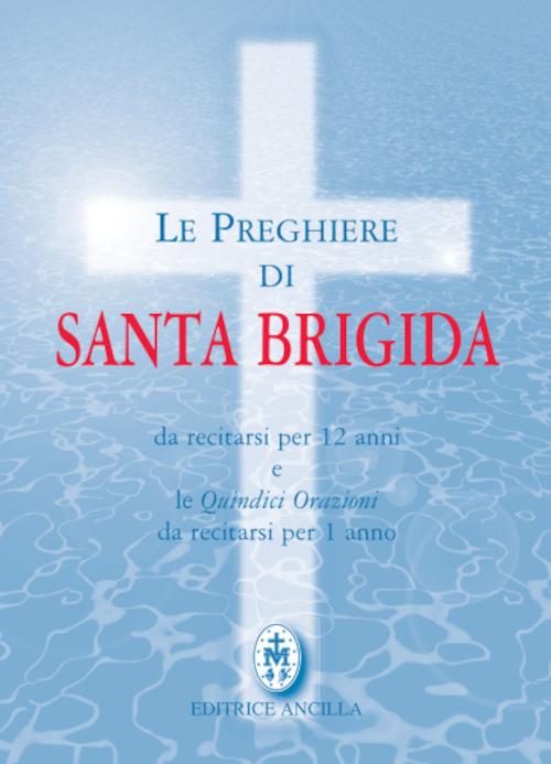 Le preghiere di santa Brigida. Da recitarsi per 12 anni e le quindici orazioni da recitarsi per 1 anno - Brigida di Svezia (santa) - copertina