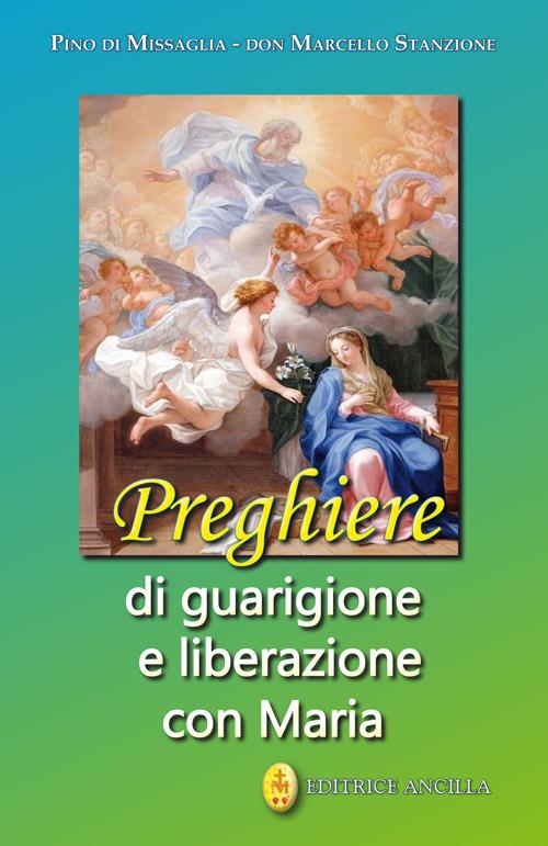 Preghiere di guarigione e liberazione con Maria - Pino Di Missaglia,Marcello Stanzione - copertina