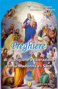 Libro Preghiere di guarigione e liberazione con la Madonna e i santi Pino Sciarrino Marcello Stanzione
