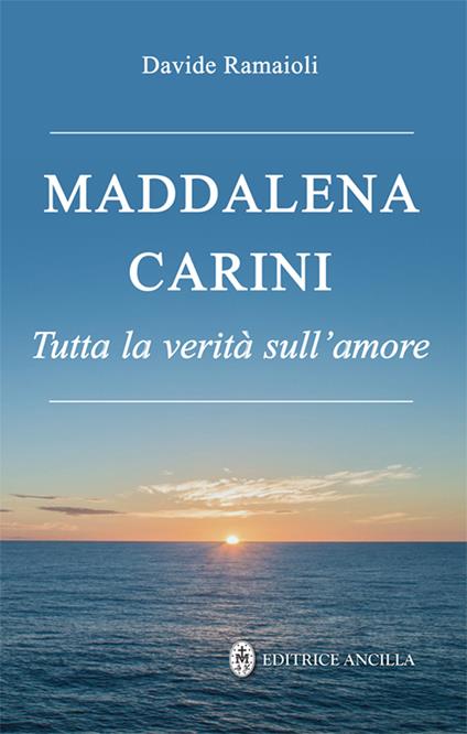 Maddalena Carini. Tutta la verità sull'amore - copertina