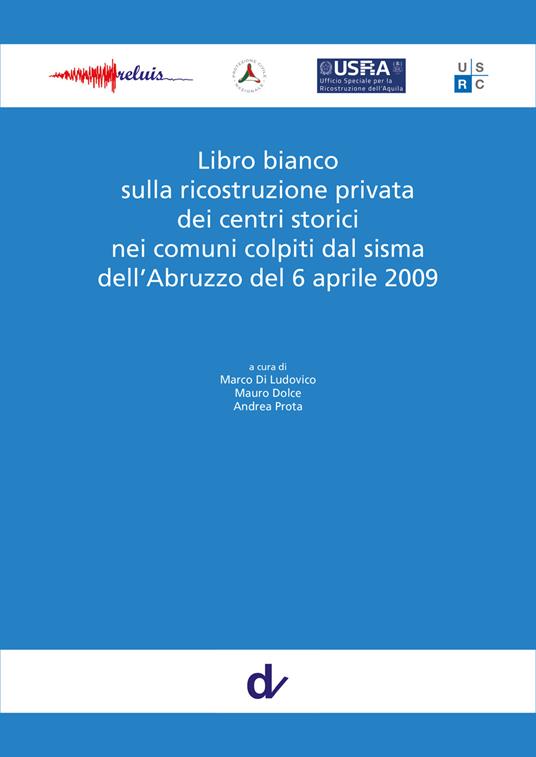 Libro bianco sulla ricostruzione privata dei centri storici nei comuni colpiti dal sisma dell'Abruzzo del 6 aprile 2009 - copertina