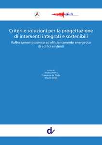 Criteri e soluzioni per la progettazione di interventi integrati e sostenibili. Rafforzamento sismico ed efficientamento energetico di edifici esistenti