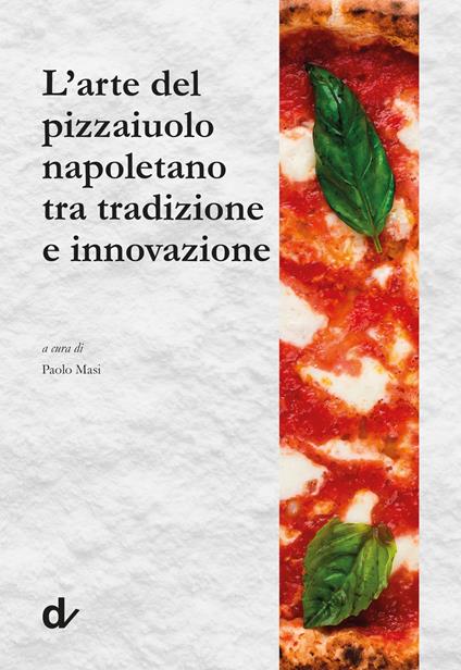 L'arte del pizzaiuolo napoletano tra tradizione e innovazione - copertina