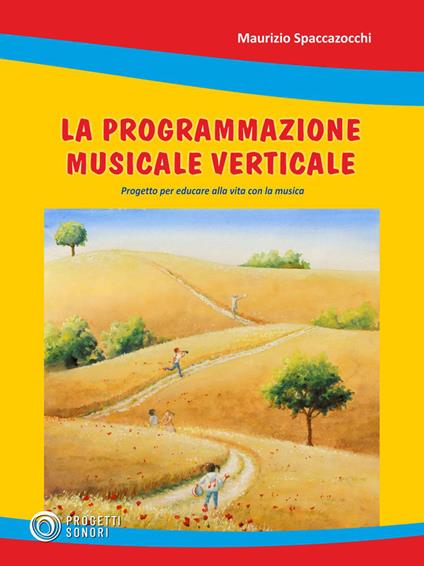 Programmazione musicale verticale. Progetto per educare alla vita con la musica - Maurizio Spaccazocchi - copertina