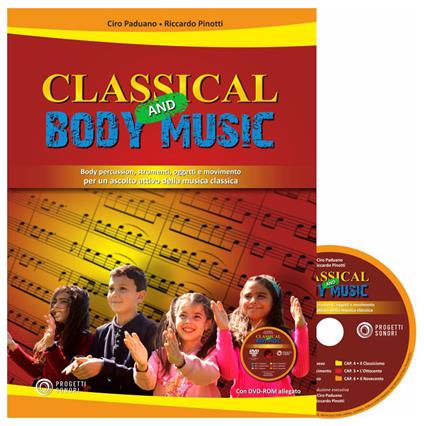 Classical and body music. Body percussion, oggetti e movimento per un ascolto attivo della musica classica. Con DVD Audio - Ciro Paduano,Riccardo Pinotti - copertina