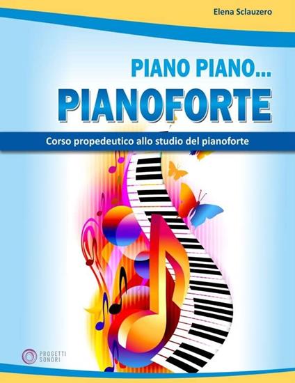 Piano piano... pianoforte - Elena Sclauzero - copertina