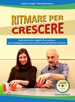 Ritmare per crescere. Body percussion e oggetti di uso comune per accompagnare la musica nella scuola dell'infanzia e primaria. Con DVD-ROM